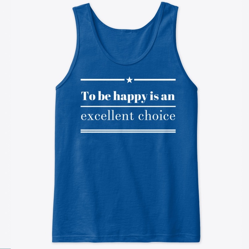 To be happy is an excellent choice
