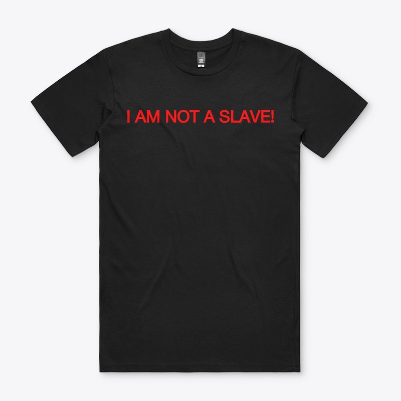 I AM NOT A SLAVE!