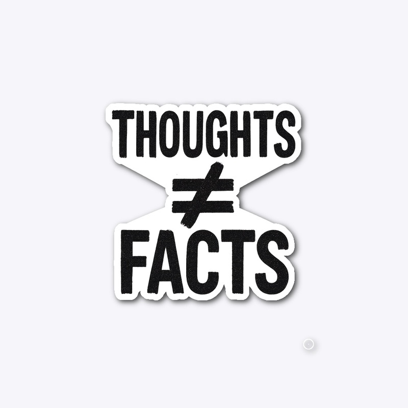 Thoughts ≠ Facts