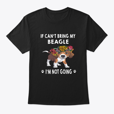 If I Can't Bring My Beagle I'm Not Going Black Kaos Front