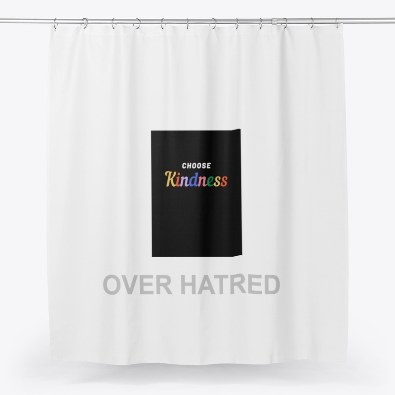 CHOOSE KINDNESS OVER HATRED