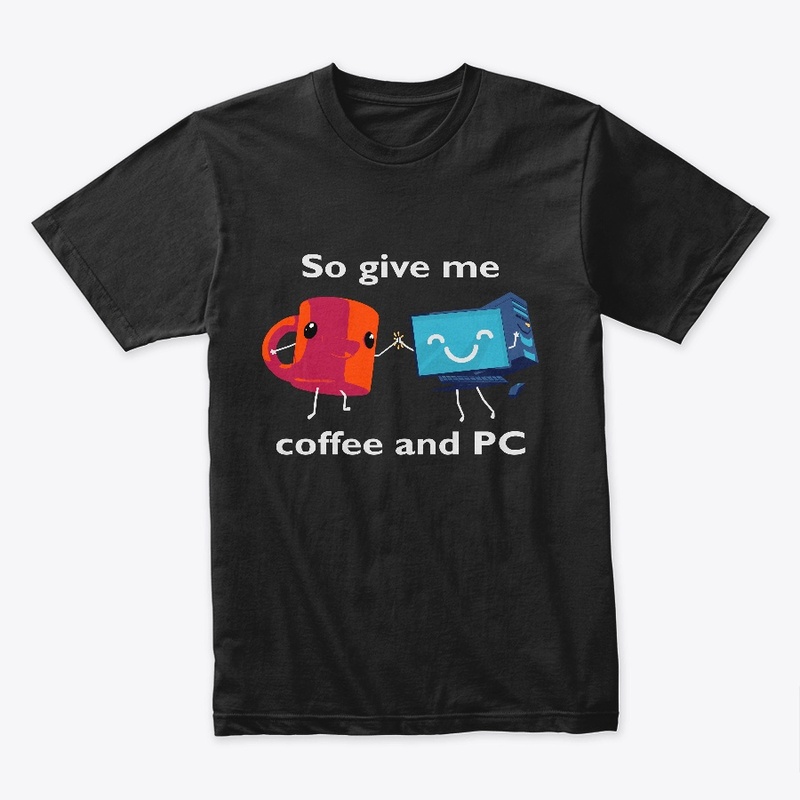So Give Me Coffee and PC