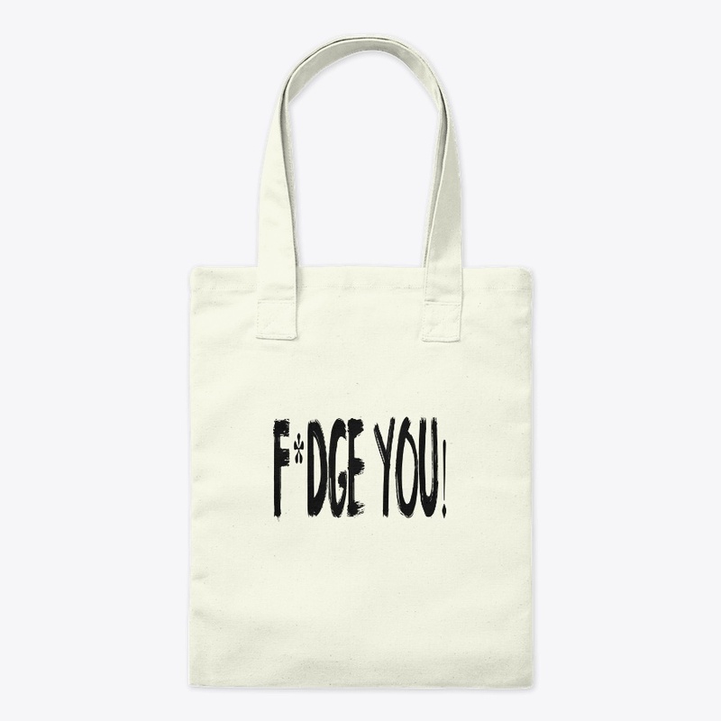 F*DGE YOU! designs