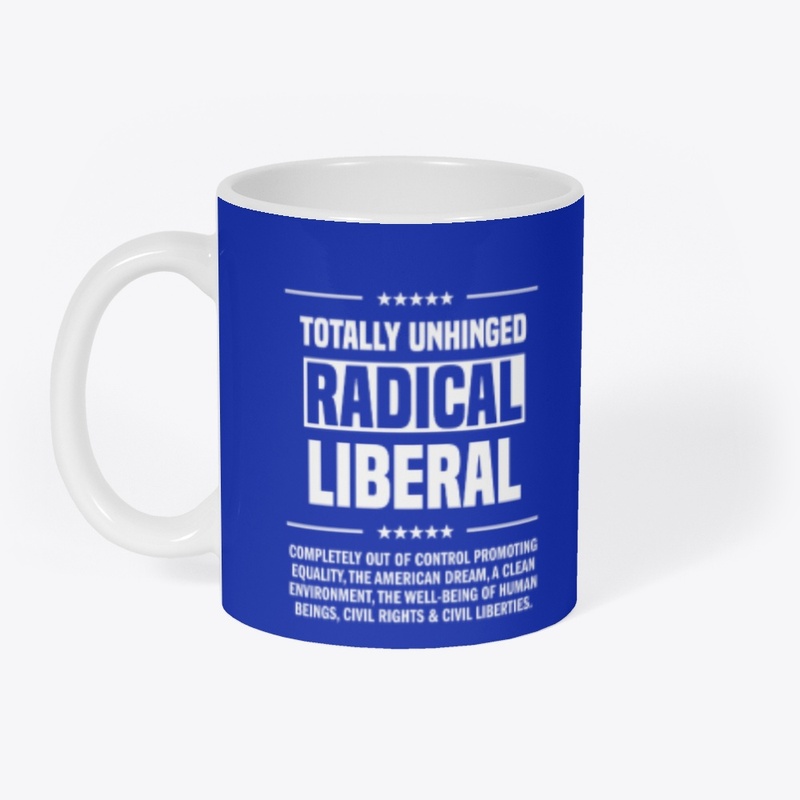 Totally Unhinged Radical Liberal!