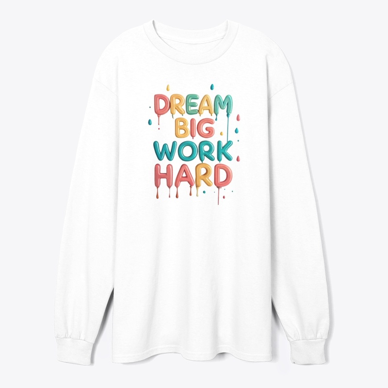 Dream big, work hard