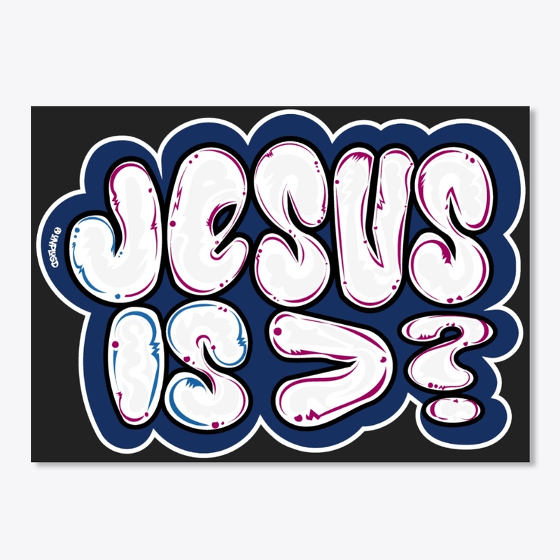 JESUS IS > ?