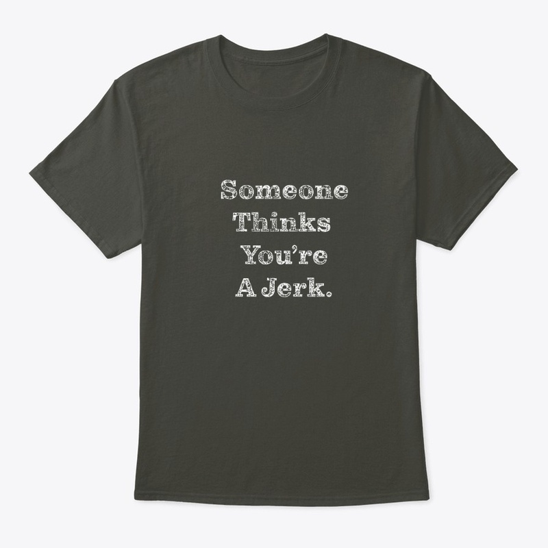 Someone Thinks You're A Jerk