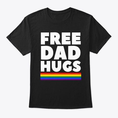 Free Dad Hugs Father Lgbt Support Funny  Black T-Shirt Front