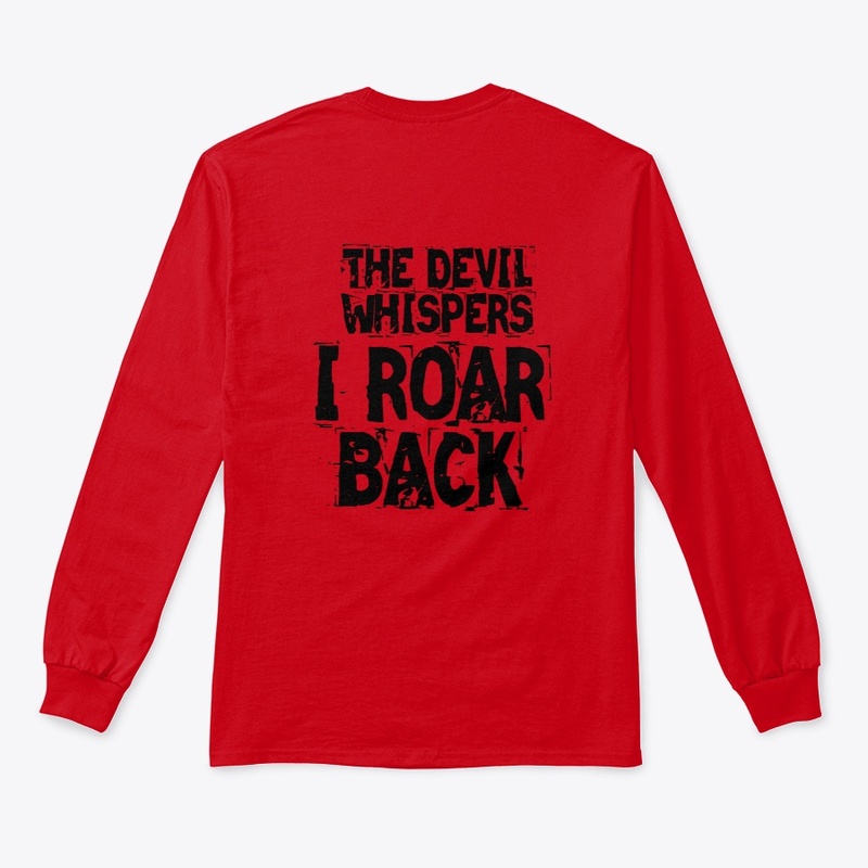 THE DEVIL WHISPERS, I ROAR BACK