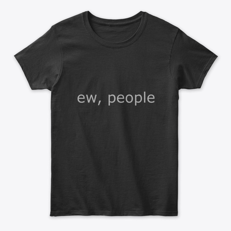 ew, people