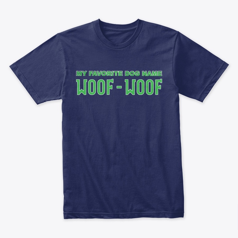 My Favorite Dog Name Woof Woof Apparel
