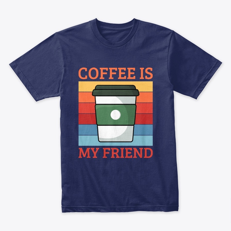 Coffee Is My Friend | Coffee Lover
