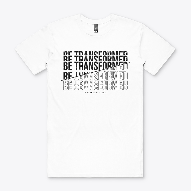 BE TRANSFORMED