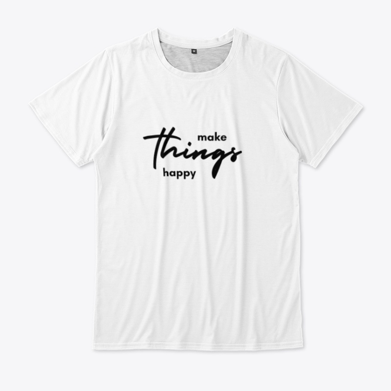 Make things happy Merch 