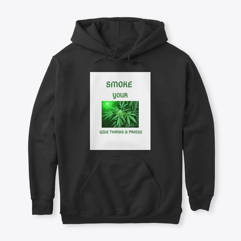 SMOKE YOUR GIVE THANKS & PRAISE