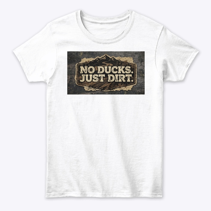 No Ducks. Just Dirt.