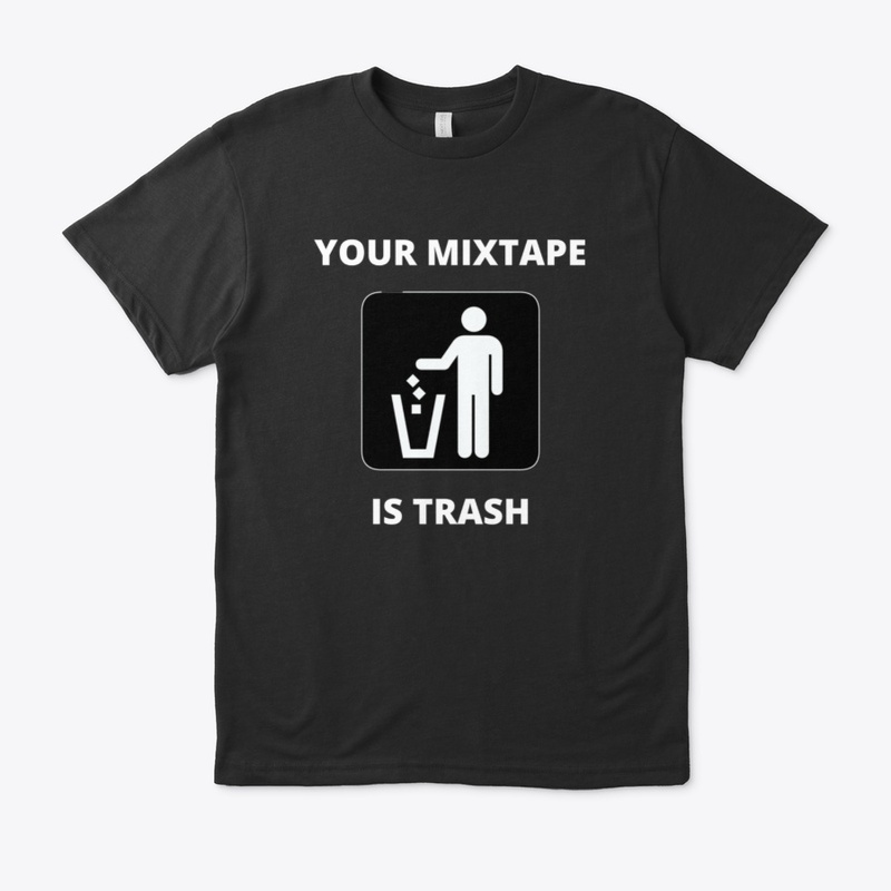 Your Mixtape Is Trash Merch 2
