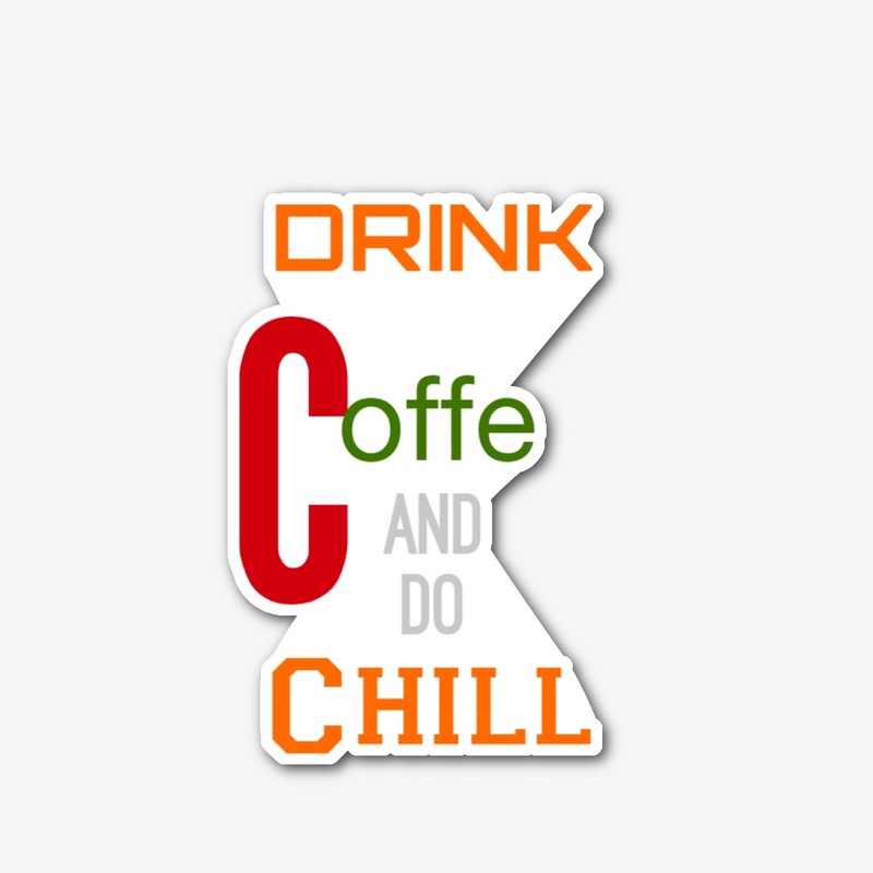 DRINK COFFE AND DO CHILL