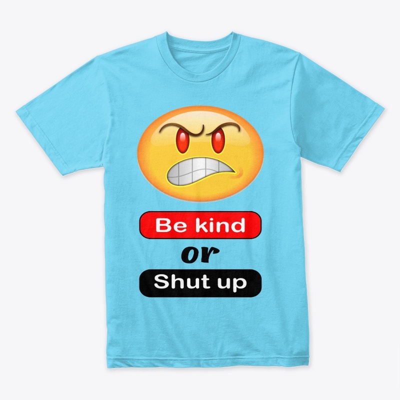 Be kind or shut up