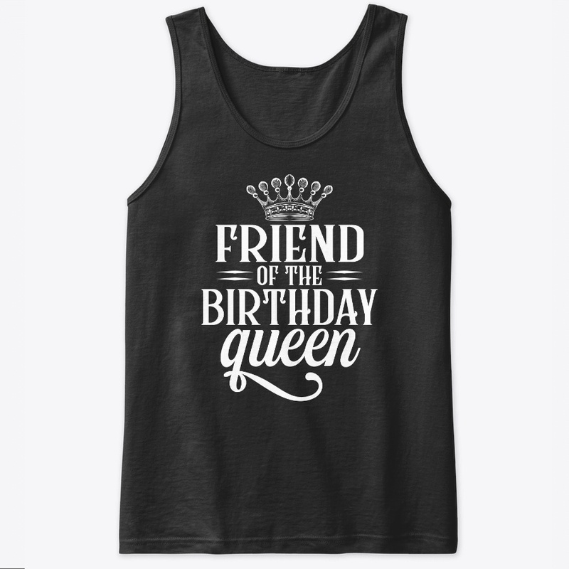 Friend of the birthday queen shirt 