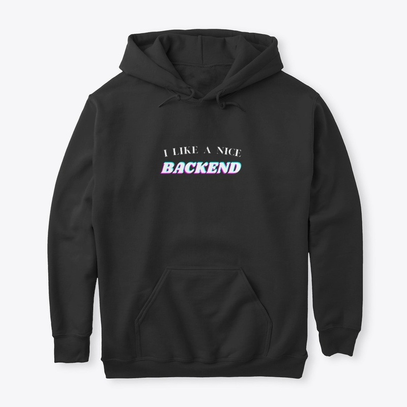 I LIKE A NICE BACKEND - Programmer Shirt
