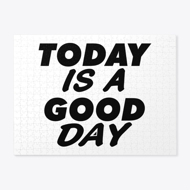 Today Is A Good Day