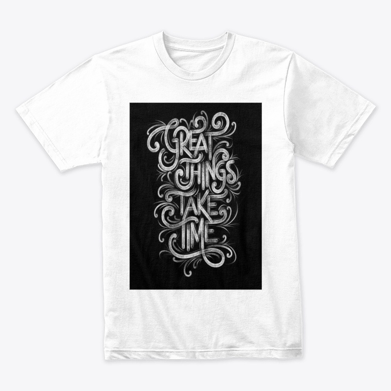 Great things take time T-shirt 