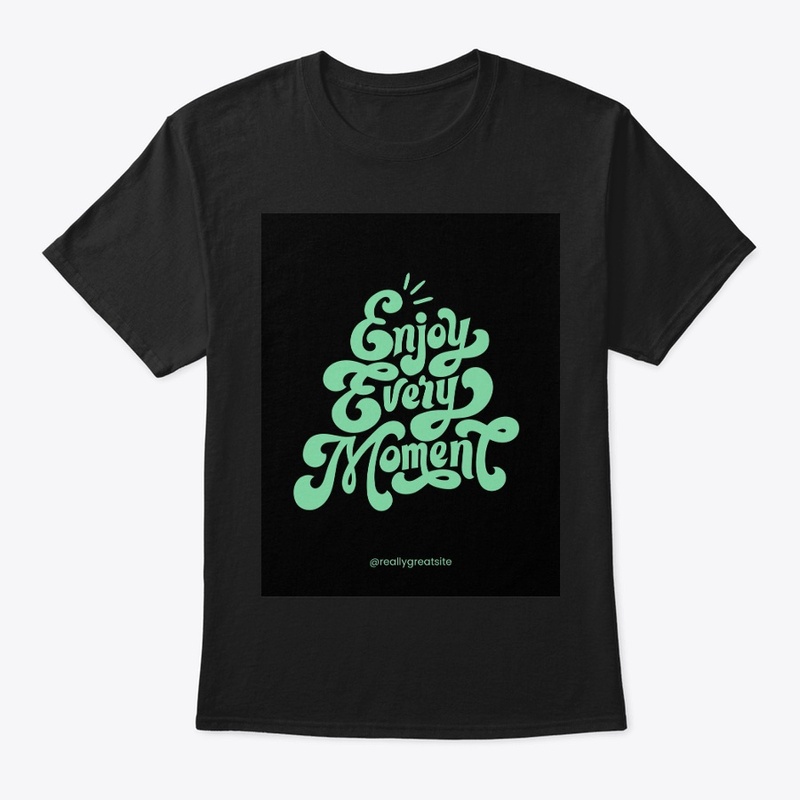 Every moment best t-shirt 