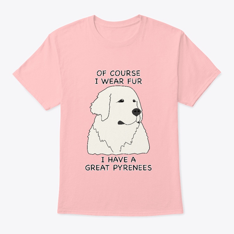 Of Course I Wear Fur - Great Pyrenees
