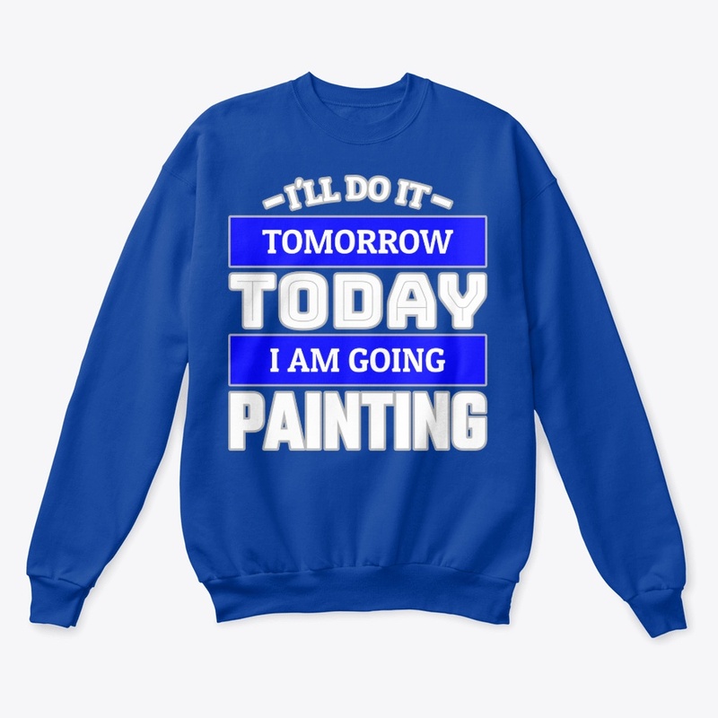 I'LL DO IT TOMORROW TODAY I AM GOING ...