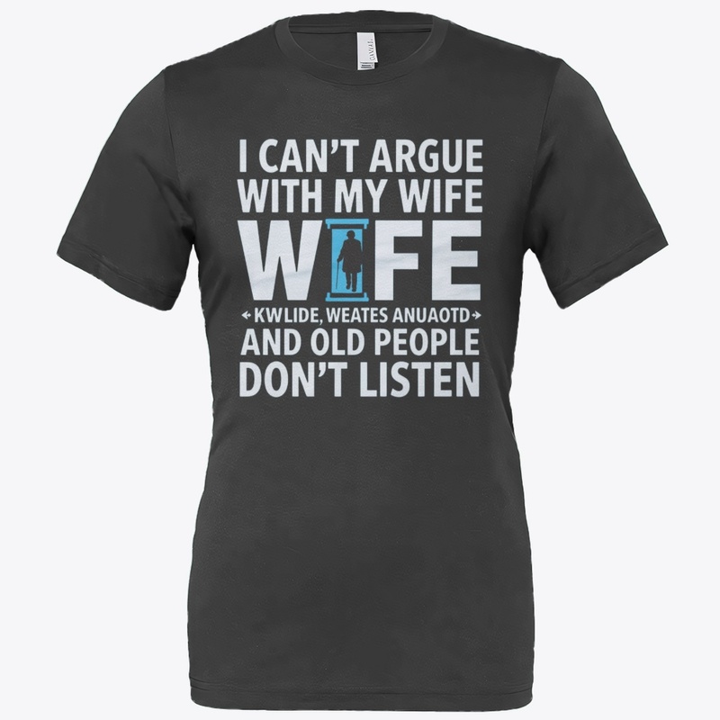I CAN'T ARGUE WITH MY WIFE SHE'S OLDER