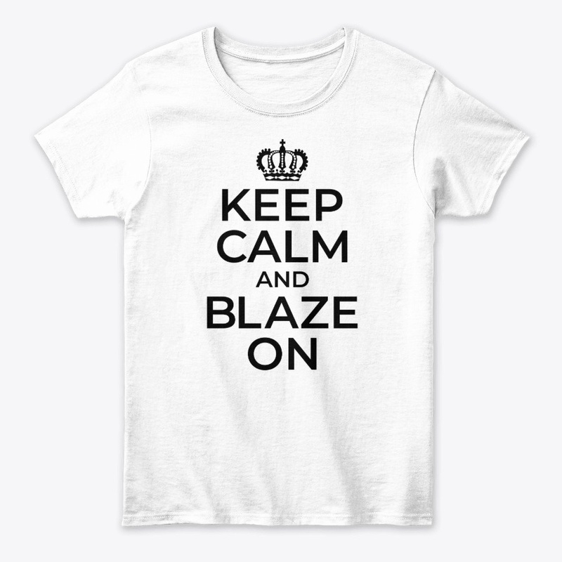 Keep Calm and BLAZE ON - b/w