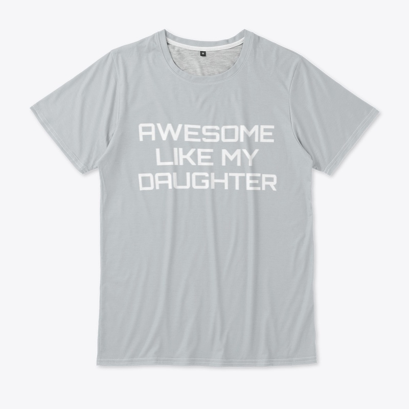 Awesome Like My Daughter Shirt