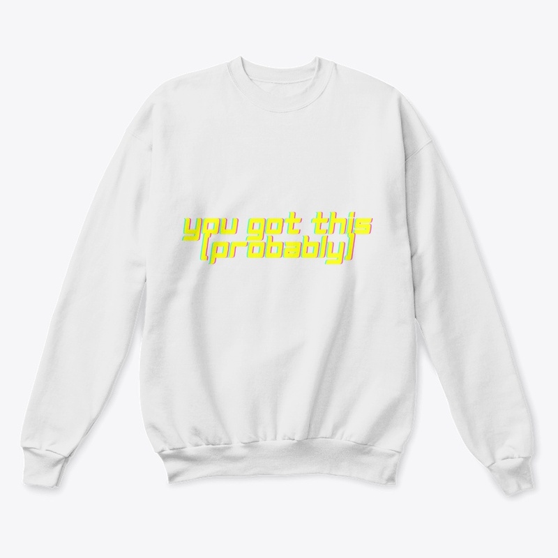 You Got This. (Probably.) T-Shirt Design