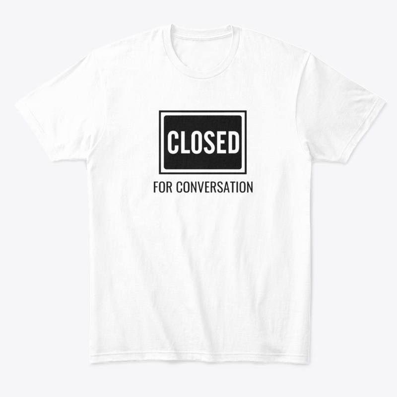Closed for Conversation