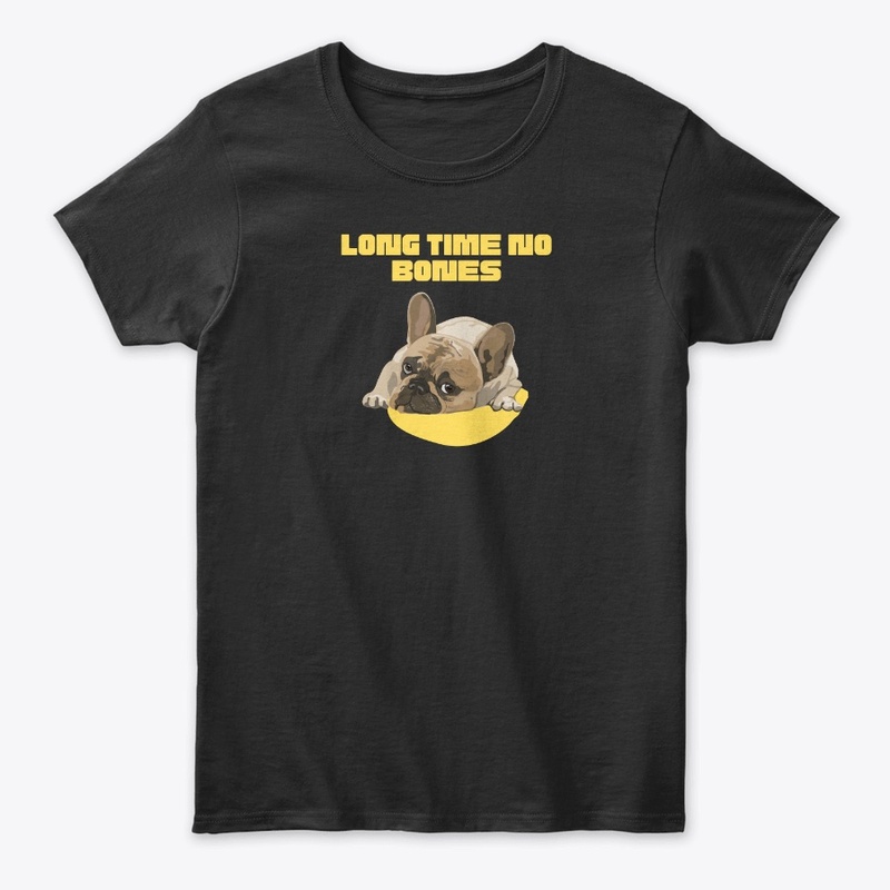 PUG DOG LONG TIME NO BONES