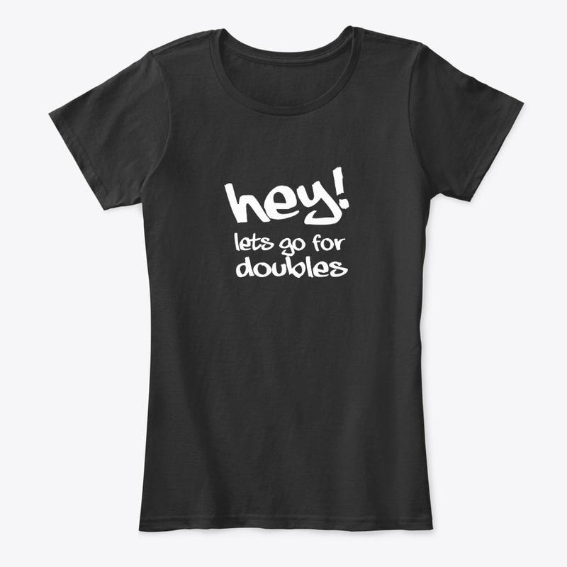 Hey Lets Go For Doubles Apparel
