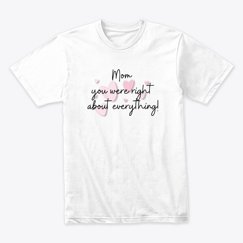 Mom is right shirt