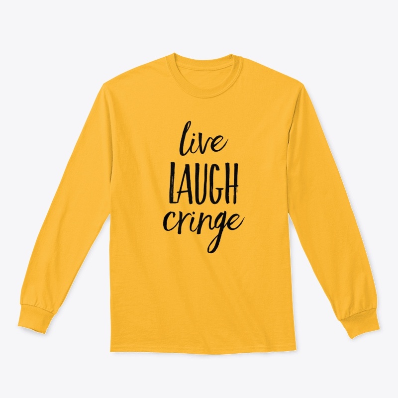 Live Laugh Cringe