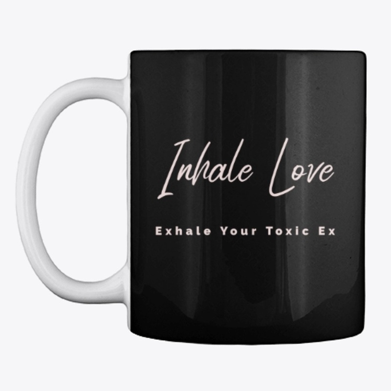 Inhale Love Exhale Your Toxic Ex