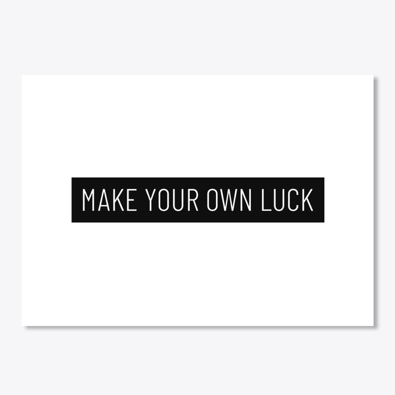 Make Your Own Luck Motivation