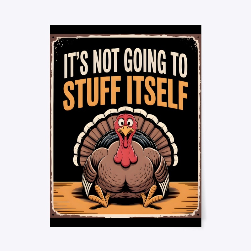 It’s Not Going To Stuff Itself