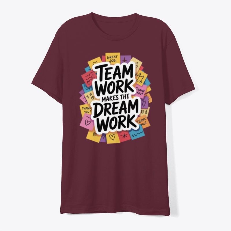 TEAM WORK MAKES THE DREAM WORK