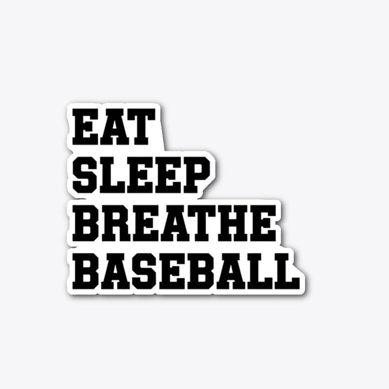 Eat, Sleep, Breathe, Baseball