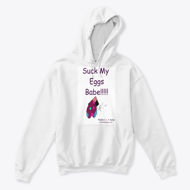 Suck My Eggs Babe!!!!