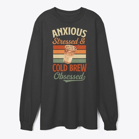 Anxious Stressed And Cold Brew Obsessed Black T-Shirt Front
