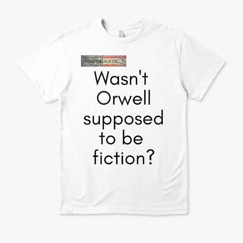 Wasn't Orwell Supposed To Be Fiction?