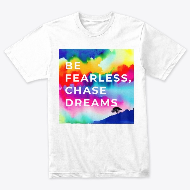 Be fearless, chase dreams