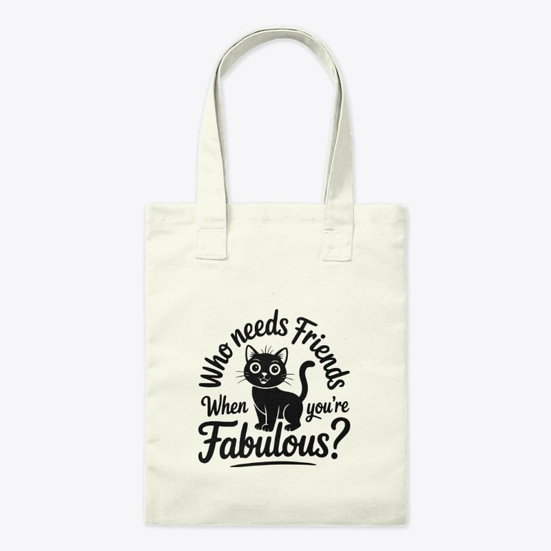 Who Needs Friends When You're Fabulous