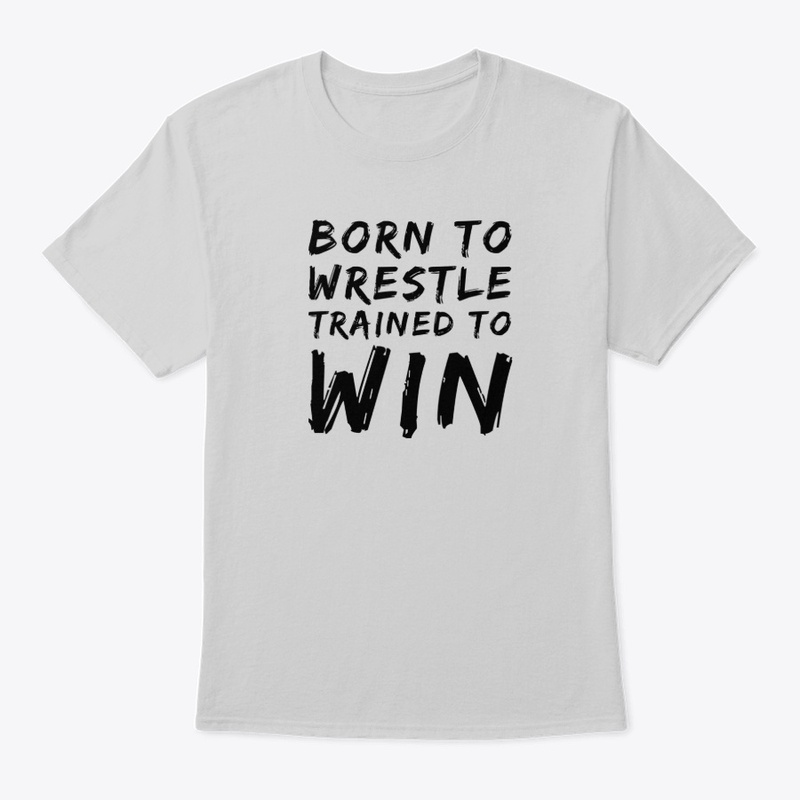 Born to Wrestle Trained to Win